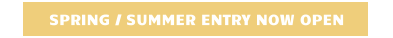 SPRING / SUMMER ENTRY NOW OPEN
